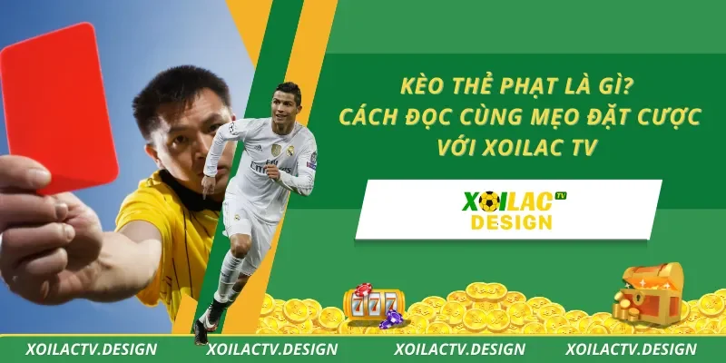 Kèo Thẻ Phạt Là Gì? Cách Đọc Cùng Mẹo Đặt Cược Với Xoilac TV
