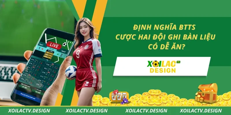 Định Nghĩa BTTS – Cược Hai Đội Ghi Bàn Liệu Có Dễ Ăn?