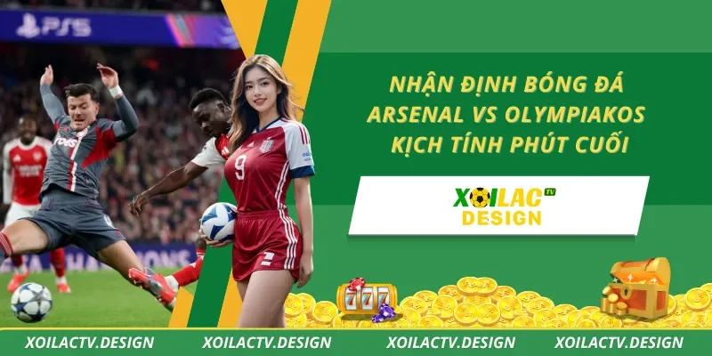 Nhận Định Bóng Đá Arsenal Vs Olympiakos – Kịch Tính Phút Cuối