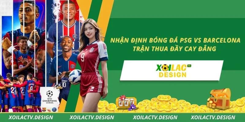 Nhận Định Bóng Đá PSG vs Barcelona – Trận Thua Đầy Cay Đắng