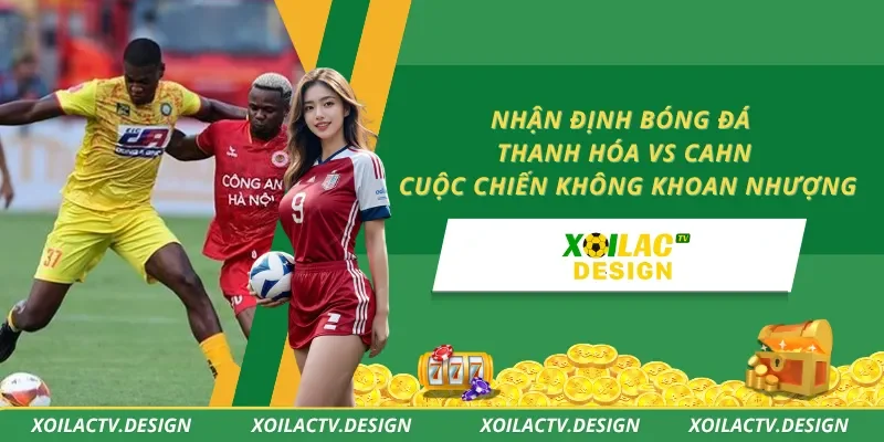 Nhận Định Bóng Đá Thanh Hóa Vs CAHN – Cuộc Chiến Không Khoan Nhượng
